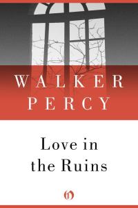 Обложка книги «Love in the Ruins: The Adventures of a Bad Catholic at a Time Near the End of the World»