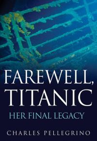 Обложка книги «Farewell, Titanic: Her Final Legacy»