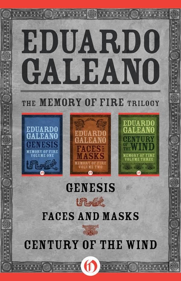 Обложка книги «The Memory of Fire Trilogy: Genesis, Faces and Masks, and Century of the Wind»