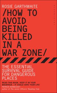 Обложка книги «How to Avoid Being Killed in a War Zone: The Essential Survival Guide for Dangerous Places»