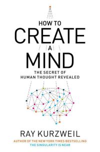 Обложка книги «How to Create a Mind: The Secret of Human Thought Revealed»