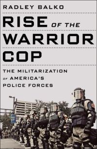 Обложка книги «Rise of the Warrior Cop: The Militarization of America's Police Forces»