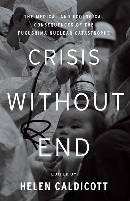 Обложка книги «Crisis Without End: The Medical and Ecological Consequences of the Fukushima Nuclear Catastrophe»