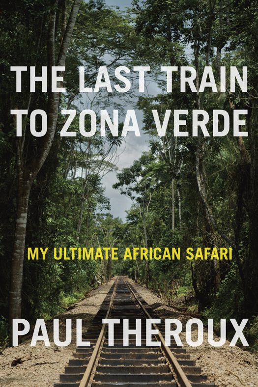 Обложка книги «The Last Train to Zona Verde: My Ultimate African Safari»