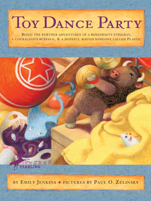 Обложка книги «Toy Dance Party: being the further adventures of a bossy-boots stingray, a courageous buffalo, and a hopeful round someone called Plastic»