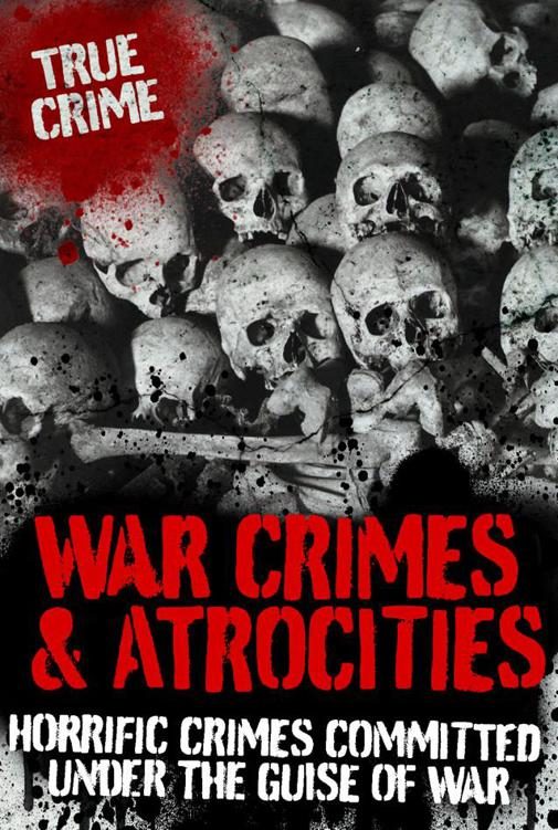 Обложка книги «War Crimes and Atrocities: Horrific Crimes Committed Under the Guise of War»