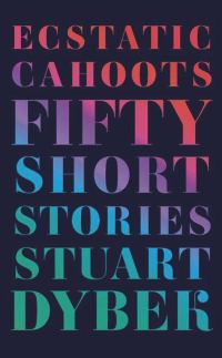 Обложка книги «Ecstatic Cahoots: Fifty Short Stories»