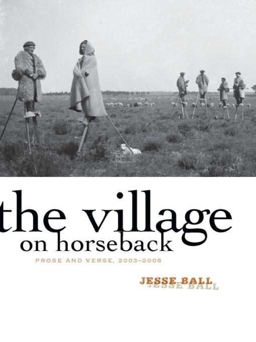 Обложка книги «The Village on Horseback: Prose and Verse, 2003-2008»
