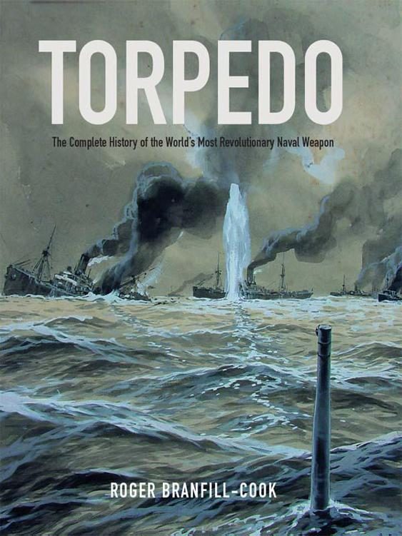 Обложка книги «Torpedo: The Complete History of the World's Most Revolutionary Naval Weapon»