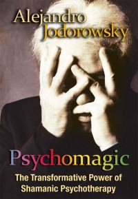 Обложка книги «Psychomagic: The Transformative Power of Shamanic Psychotherapy»