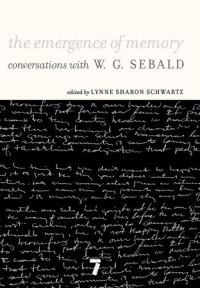 Обложка книги «The Emergence of Memory: Conversations with W.G. Sebald»