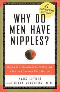 Обложка книги «Why Do Men Have Nipples? Hundreds of Questions You'd Only Ask a Doctor After Your Third Martini»