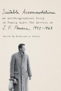 Обложка книги «Suitable Accommodations: An Autobiographical Story of Family Life: The Letters of J. F. Powers, 1942-1963»