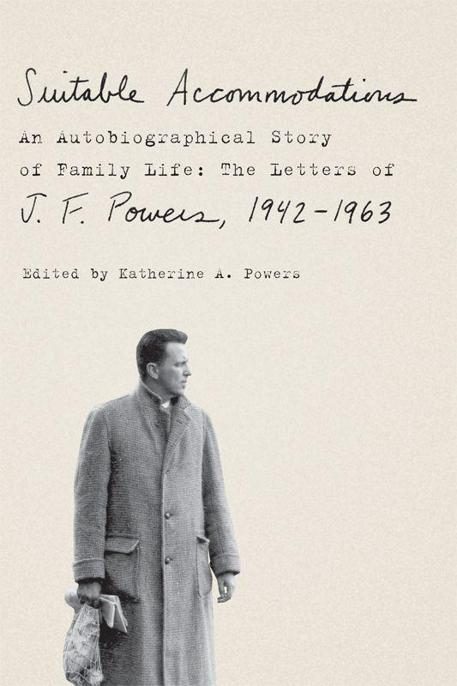 Обложка книги «Suitable Accommodations: An Autobiographical Story of Family Life: The Letters of J. F. Powers, 1942-1963»