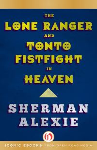Обложка книги «The Lone Ranger and Tonto Fistfight in Heaven»
