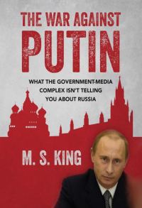 Обложка книги «The War Against Putin: What the Government-Media Complex Isn't Telling You About Russia»