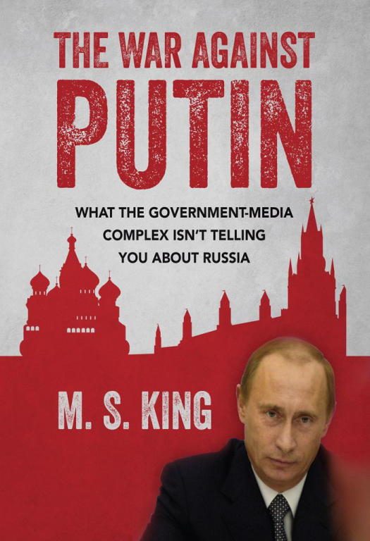 Обложка книги «The War Against Putin: What the Government-Media Complex Isn't Telling You About Russia»