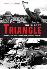 Обложка книги «Bloody Triangle: The Defeat of Soviet Armor in the Ukraine, June 1941»