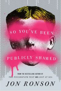 Обложка книги «So You've Been Publicly Shamed»