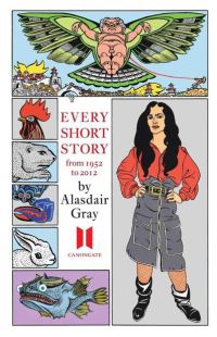 Обложка книги «Every Short Story by Alasdair Gray 1951-2012»
