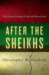 Обложка книги «After the Sheikhs : The Coming Collapse of the Gulf Monarchies»