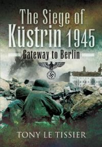 Обложка книги «Siege of Küstrin, 1945: Gateway to Berlin»