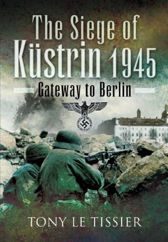 Обложка книги «Siege of Küstrin, 1945: Gateway to Berlin»