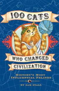 Обложка книги «100 Cats Who Changed Civilization: History's Most Influential Felines»