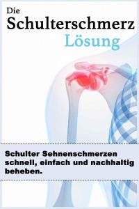 Обложка книги «Die Schulterschmerzen Loesung: Schulter Sehnenschmerzen schnell, einfach und nachhaltig beheben.»
