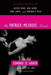 Обложка книги «The Patrick Melrose Novels: Never Mind, Bad News, Some Hope, and Mother's Milk»