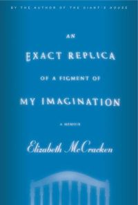 Обложка книги «An Exact Replica of a Figment of My Imagination: A Memoir»