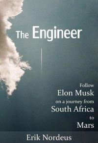 Обложка книги «The Engineer: Follow Elon Musk on a Journey from South Africa to Mars»