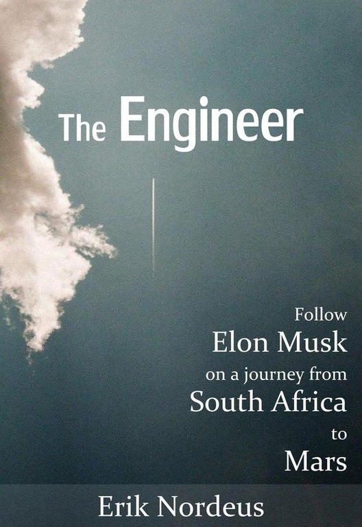 Обложка книги «The Engineer: Follow Elon Musk on a Journey from South Africa to Mars»