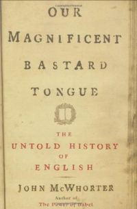 Обложка книги «Our Magnificent Bastard Tongue: The Untold History of English»