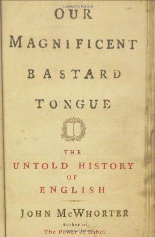 Обложка книги «Our Magnificent Bastard Tongue: The Untold History of English»