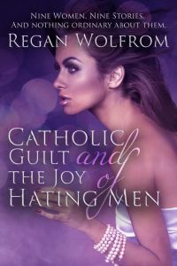 Обложка книги «Catholic Guilt and the Joy of Hating Men»