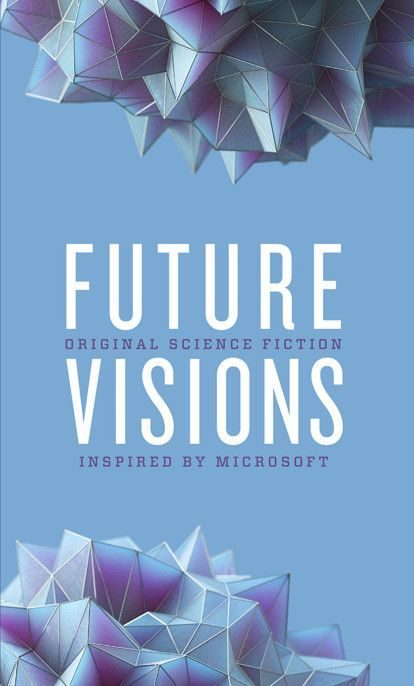 Обложка книги «Future Visions: Original Science Fiction Inspired by Microsoft»