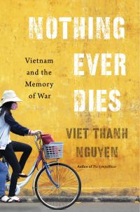 Обложка книги «Nothing Ever Dies: Vietnam and the Memory of War»