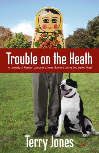Обложка книги «Trouble on the Heath: A Comedy of Russian Gangsters, Town Planners and a Dog Called Nigel»