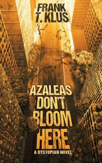 Обложка книги «Azaleas Don't Bloom Here: A Dystopian Novel»