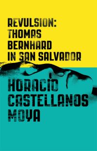 Обложка книги «Revulsion: Thomas Bernhard in San Salvador»