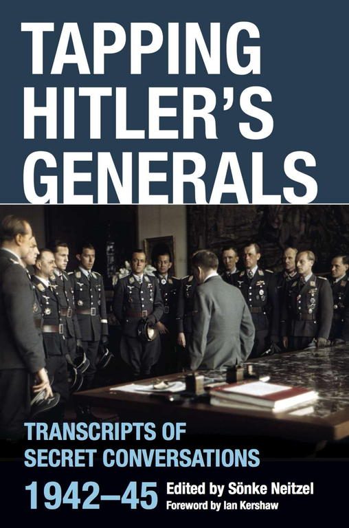 Обложка книги «Tapping Hitler's Generals: Transcripts of Secret Conversations 1942-45»