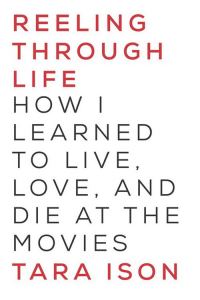 Обложка книги «Reeling Through Life: How I Learned to Live, Love and Die at the Movies»