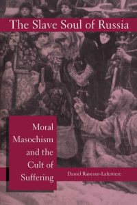 Обложка книги «The Slave Soul of Russia: Moral Masochism and the Cult of Suffering»