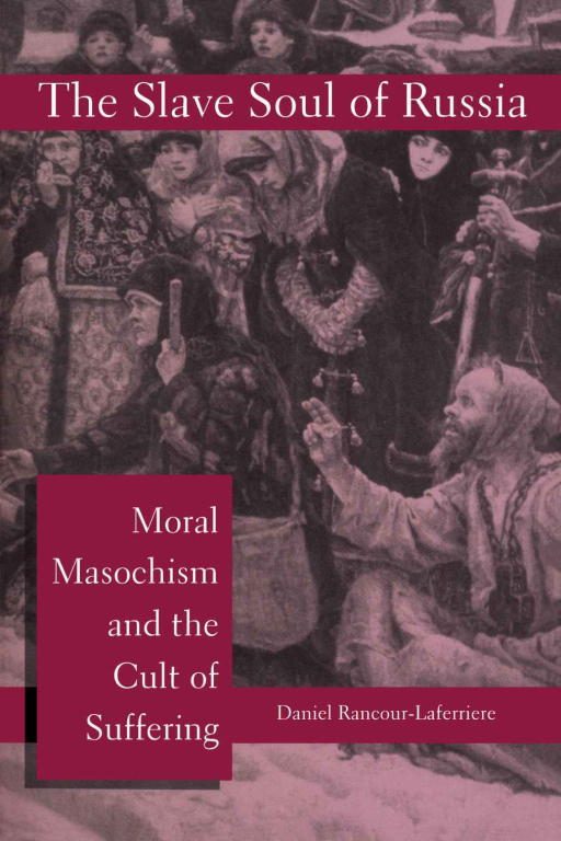 Обложка книги «The Slave Soul of Russia: Moral Masochism and the Cult of Suffering»