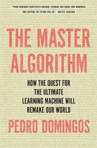 Обложка книги «The Master Algorithm: How the Quest for the Ultimate Learning Machine Will Remake Our World»
