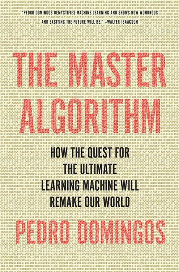 Обложка книги «The Master Algorithm: How the Quest for the Ultimate Learning Machine Will Remake Our World»