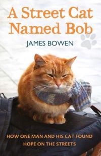 Обложка книги «A Street Cat Named Bob: How One Man and His Cat Found Hope on the Streets»
