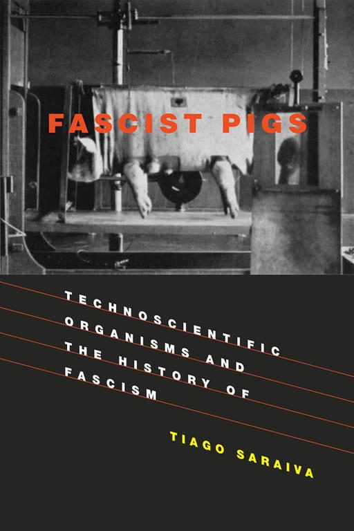 Обложка книги «Fascist Pigs: Technoscientific Organisms and the History of Fascism»