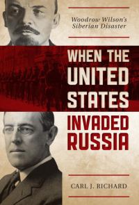 Обложка книги «When the United States Invaded Russia: Woodrow Wilson's Siberian Disaster»